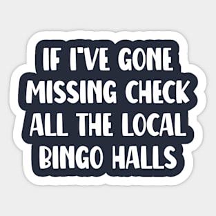 If I've Gone Missing Check All The Local Bingo Halls Sticker